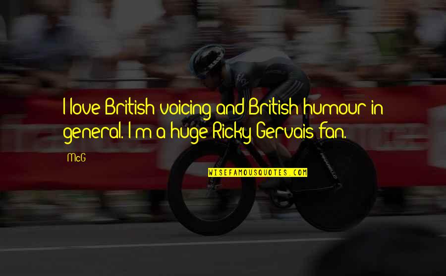 Voicing Quotes By McG: I love British voicing and British humour in