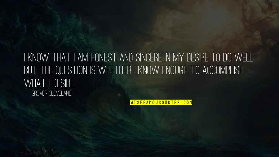 Voicu Voicu Quotes By Grover Cleveland: I know that I am honest and sincere