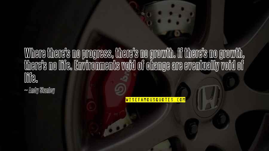 Void In Life Quotes By Andy Stanley: Where there's no progress, there's no growth. If