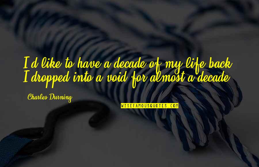 Void In Life Quotes By Charles Durning: I'd like to have a decade of my
