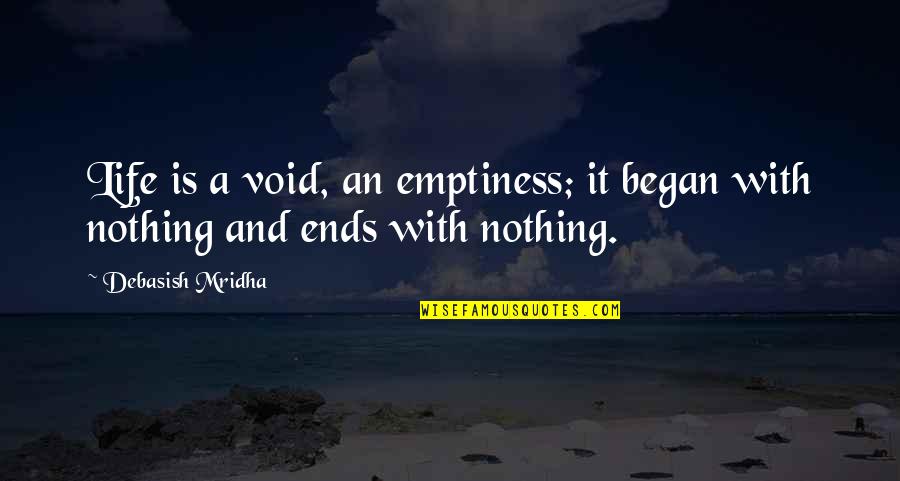 Void In Life Quotes By Debasish Mridha: Life is a void, an emptiness; it began