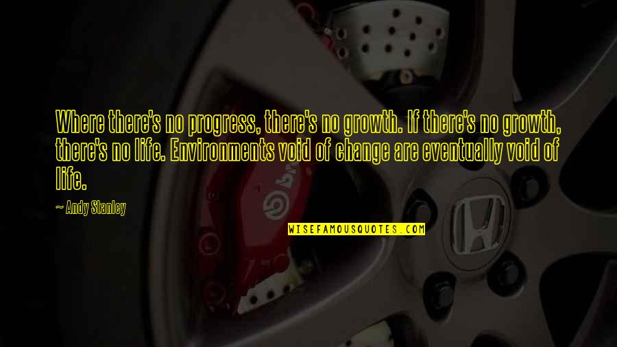 Void Life Quotes By Andy Stanley: Where there's no progress, there's no growth. If