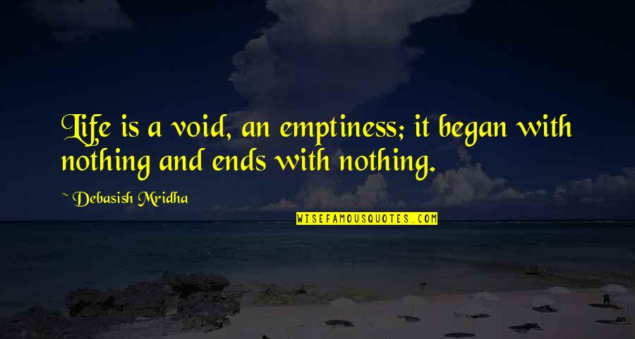 Void Life Quotes By Debasish Mridha: Life is a void, an emptiness; it began