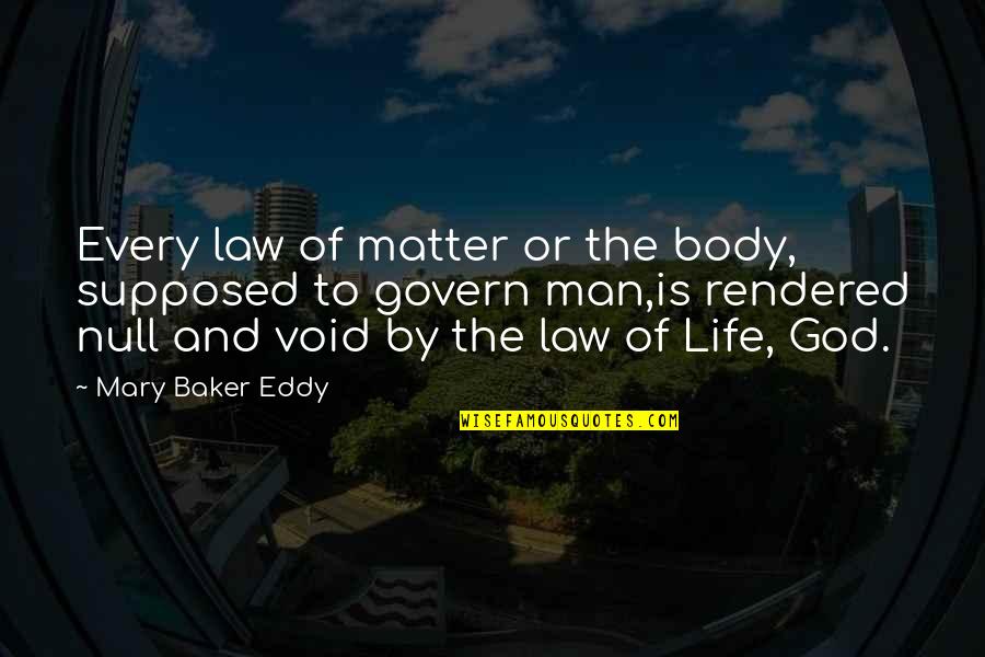 Void Life Quotes By Mary Baker Eddy: Every law of matter or the body, supposed Void Life Quotes By Mary Baker Eddy: Every law of matter or the body, supposed