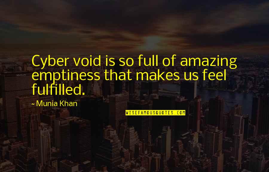 Void Life Quotes By Munia Khan: Cyber void is so full of amazing emptiness