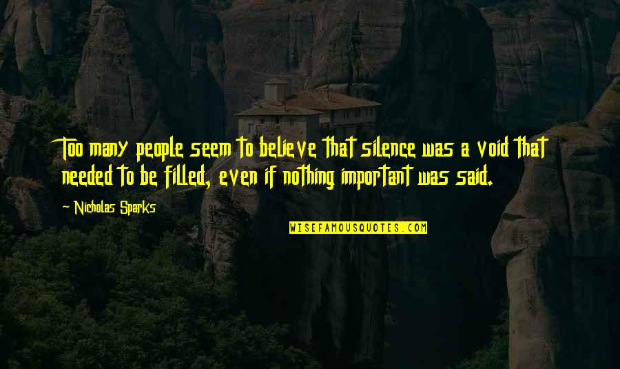 Void Life Quotes By Nicholas Sparks: Too many people seem to believe that silence