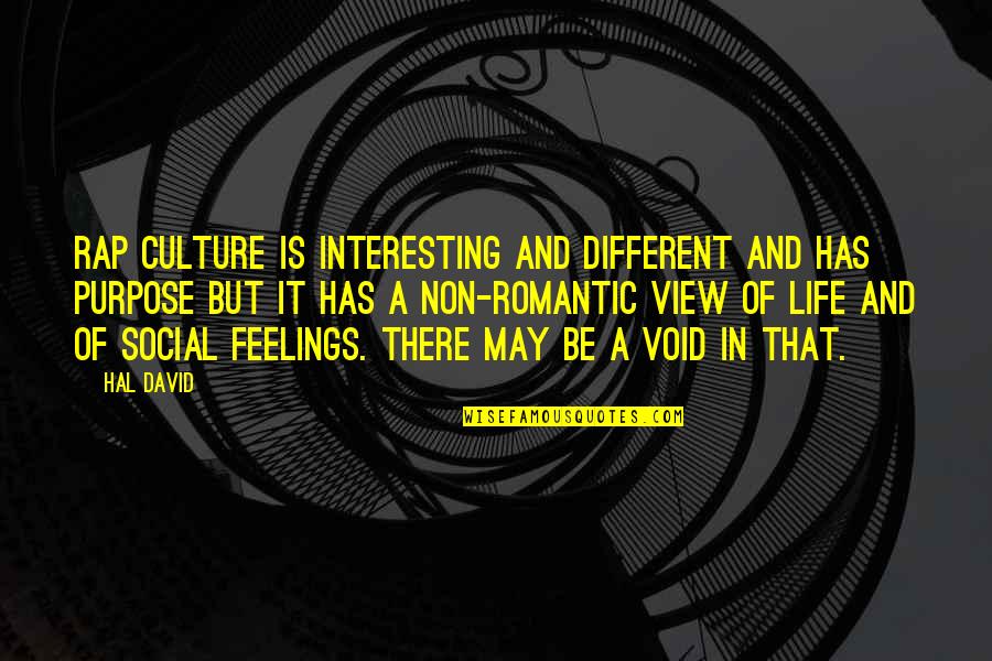 Void Of Life Quotes By Hal David: Rap culture is interesting and different and has