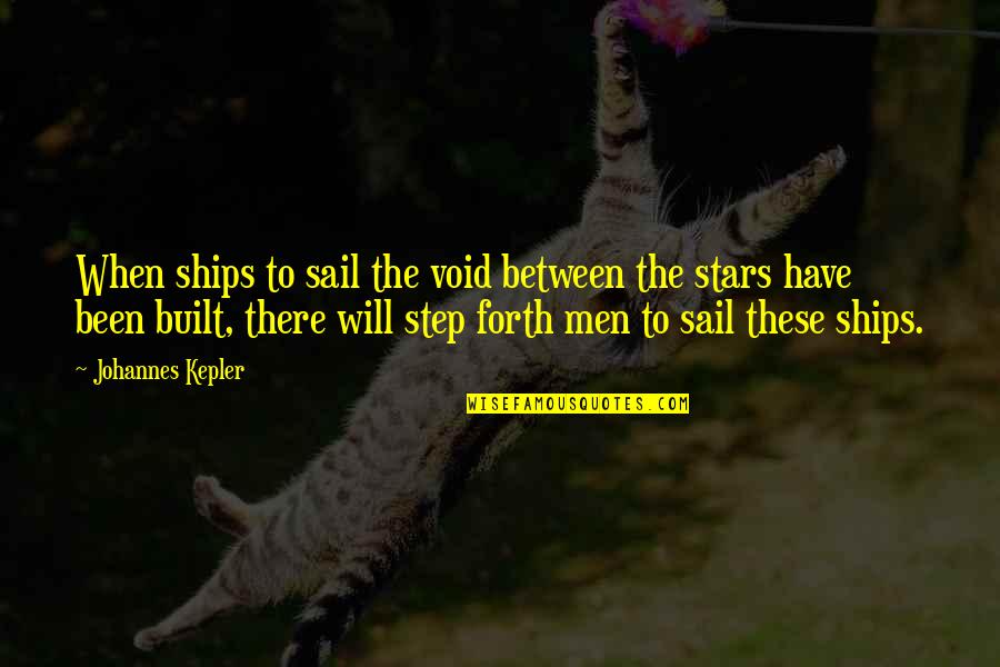 Void Quotes By Johannes Kepler: When ships to sail the void between the
