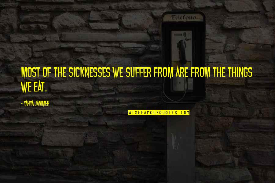 Void Thesaurus Quotes By Yahya Jammeh: Most of the sicknesses we suffer from are