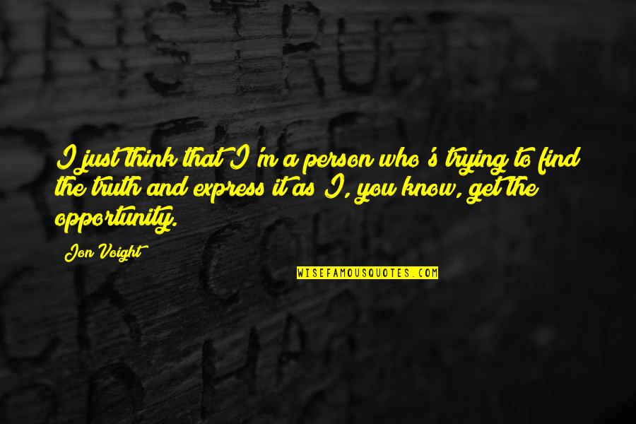 Voight's Quotes By Jon Voight: I just think that I'm a person who's Voight's Quotes By Jon Voight: I just think that I'm a person who's