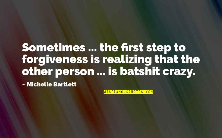 Voigts Moultrie Quotes By Michelle Bartlett: Sometimes ... the first step to forgiveness is