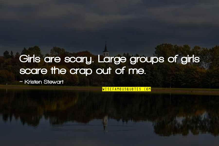 Voila Salon Quotes By Kristen Stewart: Girls are scary. Large groups of girls scare