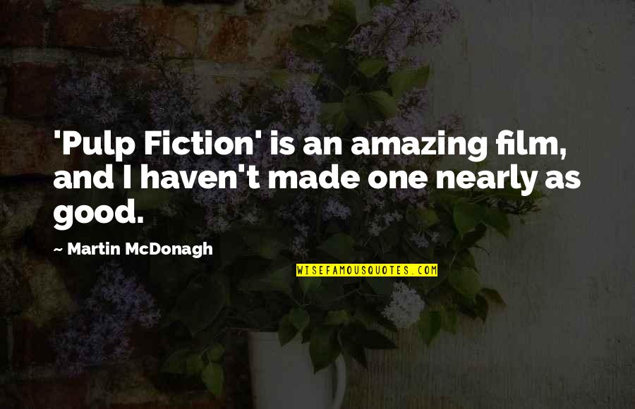Voilence Quotes By Martin McDonagh: 'Pulp Fiction' is an amazing film, and I
