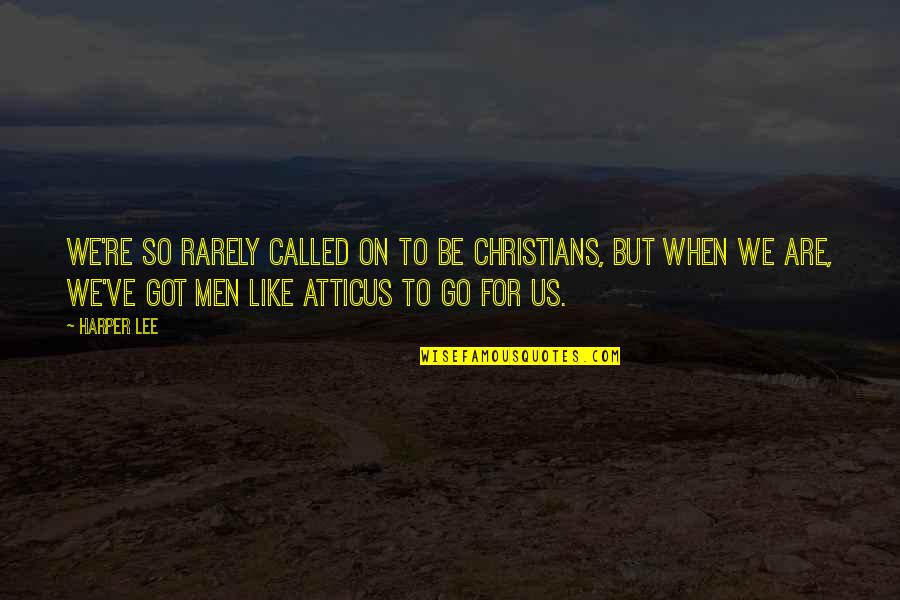 Voiles Quotes By Harper Lee: We're so rarely called on to be Christians, Voiles Quotes By Harper Lee: We're so rarely called on to be Christians,