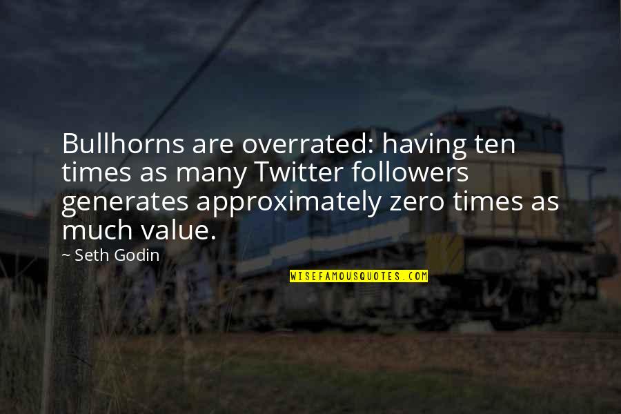 Voiles Quotes By Seth Godin: Bullhorns are overrated: having ten times as many