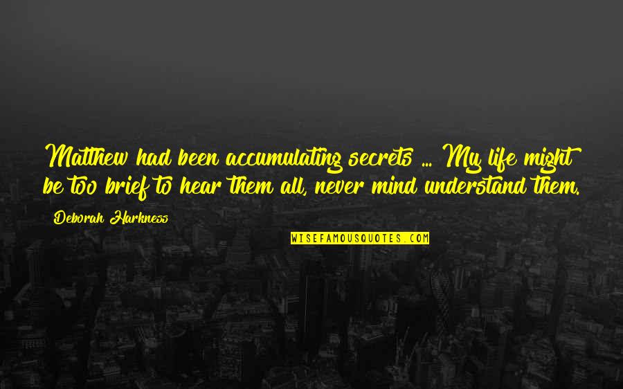 Voils Burial Ground Quotes By Deborah Harkness: Matthew had been accumulating secrets ... My life