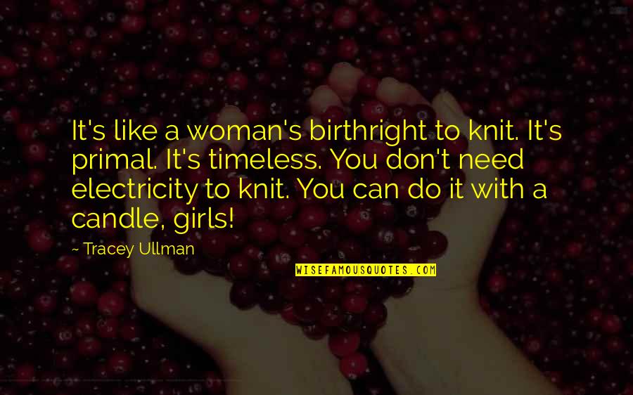 Voimanostoliitto Quotes By Tracey Ullman: It's like a woman's birthright to knit. It's