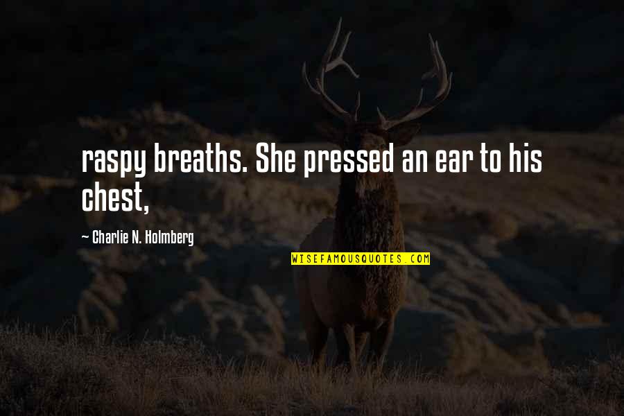 Voinescu Valentin Quotes By Charlie N. Holmberg: raspy breaths. She pressed an ear to his Voinescu Valentin Quotes By Charlie N. Holmberg: raspy breaths. She pressed an ear to his