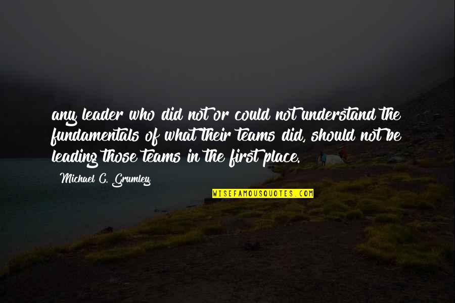 Voisey For Pc Quotes By Michael C. Grumley: any leader who did not or could not Voisey For Pc Quotes By Michael C. Grumley: any leader who did not or could not