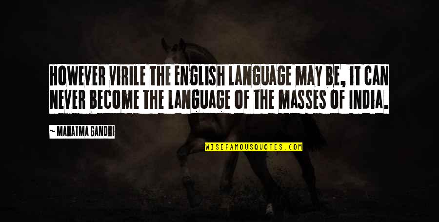 Voisin Consulting Quotes By Mahatma Gandhi: However virile the English language may be, it Voisin Consulting Quotes By Mahatma Gandhi: However virile the English language may be, it