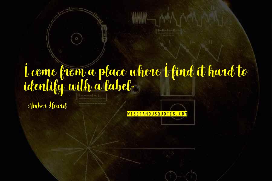 Voisin En Quotes By Amber Heard: I come from a place where I find