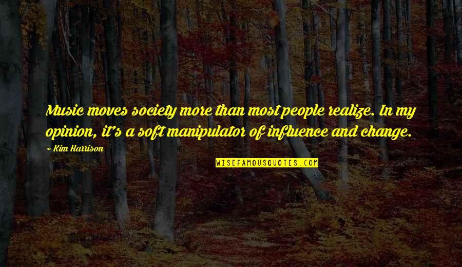 Voisinage De Fonction Quotes By Kim Harrison: Music moves society more than most people realize. Voisinage De Fonction Quotes By Kim Harrison: Music moves society more than most people realize.