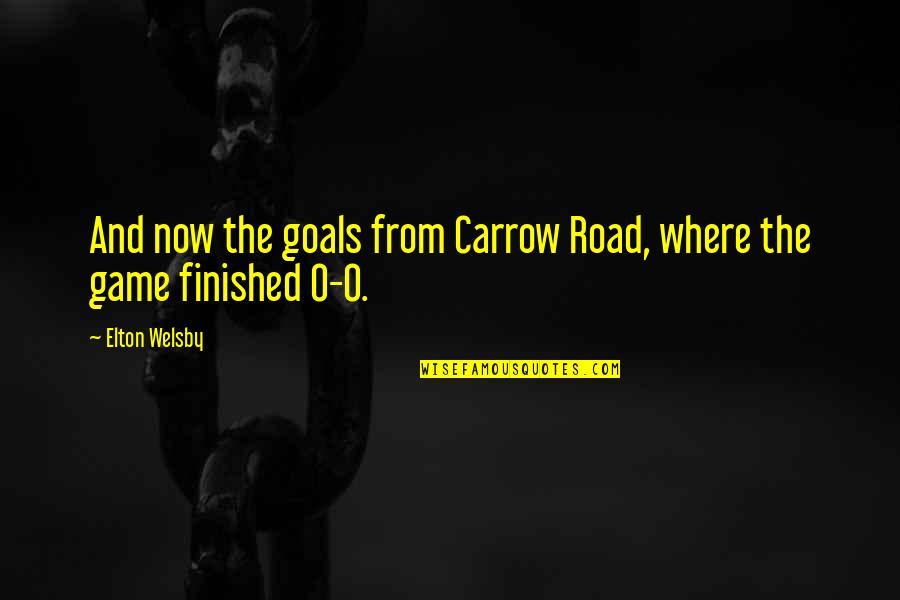 Voisinage Quotes By Elton Welsby: And now the goals from Carrow Road, where
