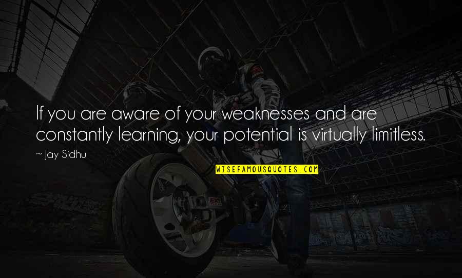 Voisinage Quotes By Jay Sidhu: If you are aware of your weaknesses and Voisinage Quotes By Jay Sidhu: If you are aware of your weaknesses and