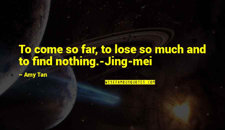 Voisine Obituary Quotes By Amy Tan: To come so far, to lose so much