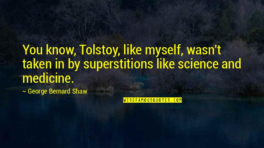 Voitler Quotes By George Bernard Shaw: You know, Tolstoy, like myself, wasn't taken in