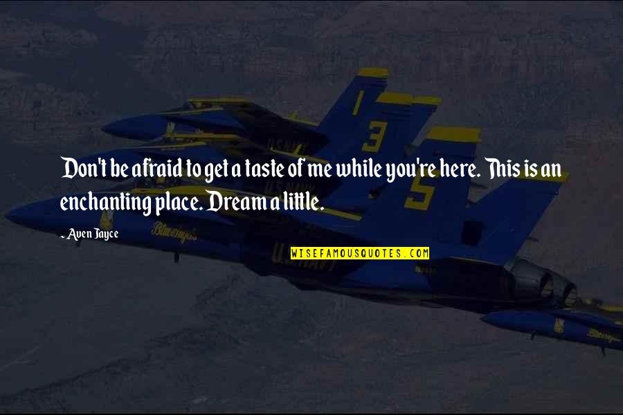 Voittoseppele Quotes By Aven Jayce: Don't be afraid to get a taste of Voittoseppele Quotes By Aven Jayce: Don't be afraid to get a taste of