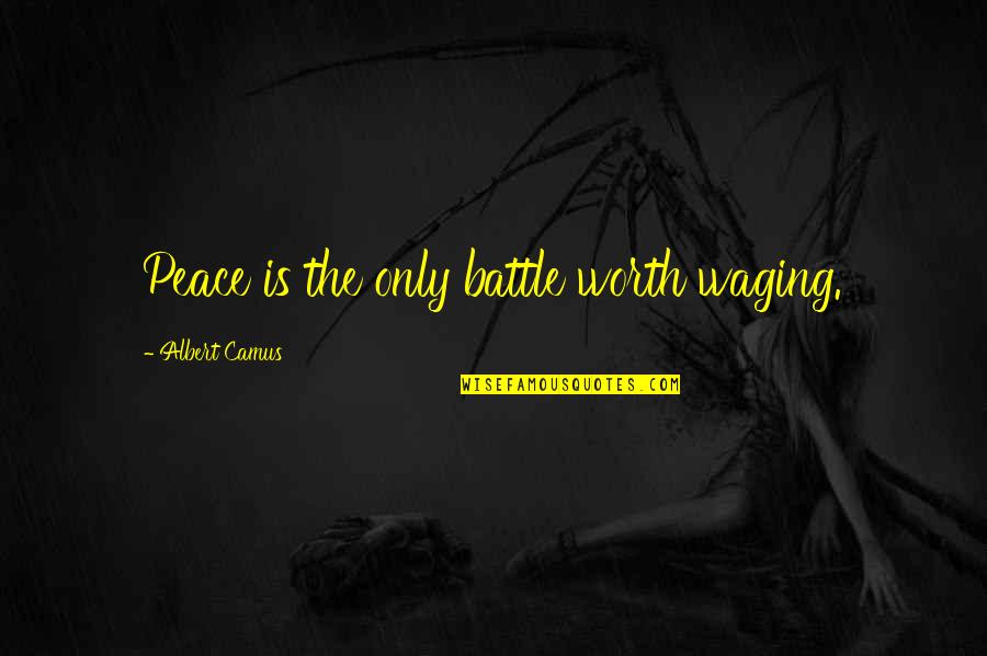 Voitures Hybrides Quotes By Albert Camus: Peace is the only battle worth waging.