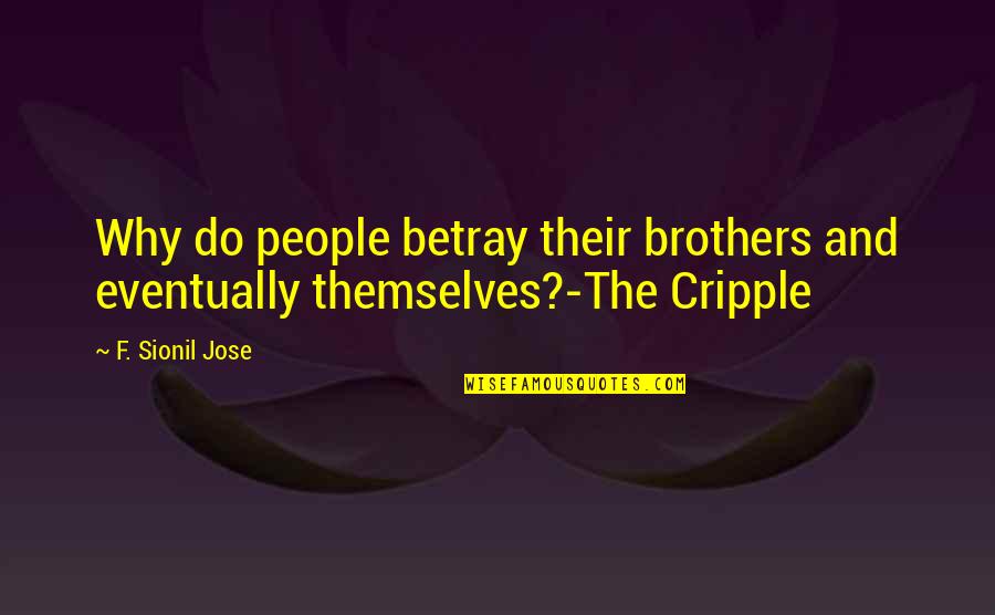 Voitures Hybrides Quotes By F. Sionil Jose: Why do people betray their brothers and eventually