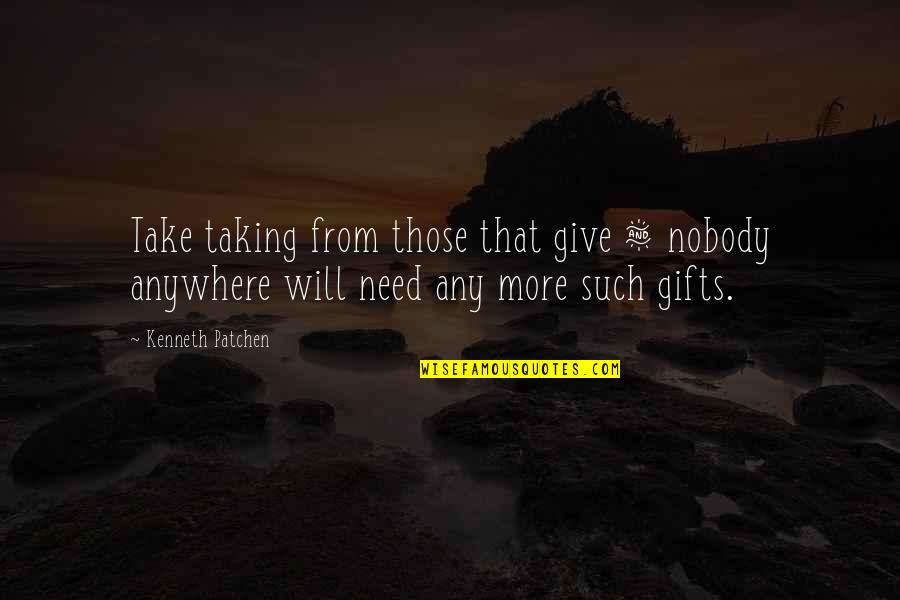Voitures Occasion Quotes By Kenneth Patchen: Take taking from those that give & nobody