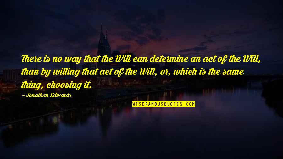 Voivod Astronomy Quotes By Jonathan Edwards: There is no way that the Will can Voivod Astronomy Quotes By Jonathan Edwards: There is no way that the Will can