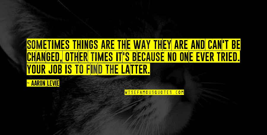 Voja Nedeljkovic Quotes By Aaron Levie: Sometimes things are the way they are and