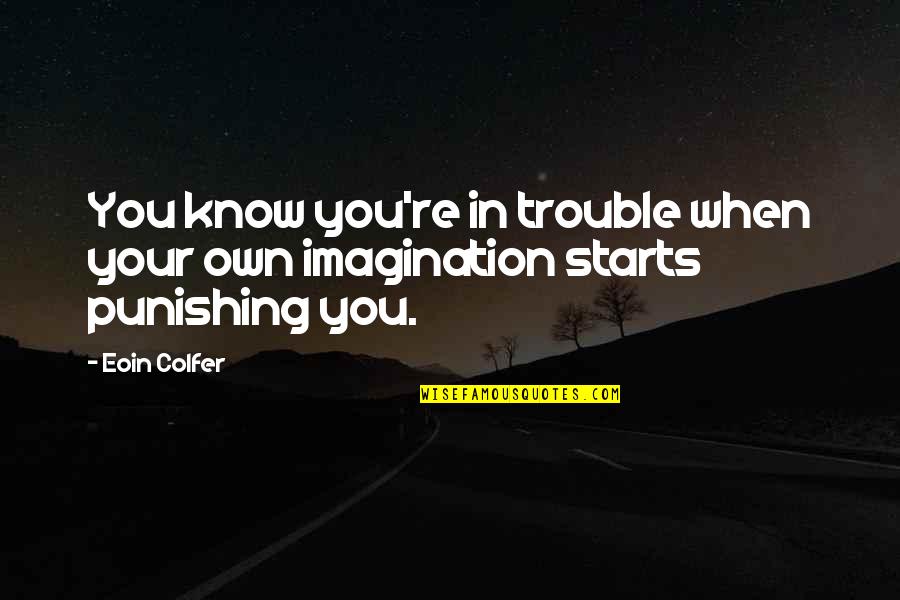 Vojanovy Quotes By Eoin Colfer: You know you're in trouble when your own