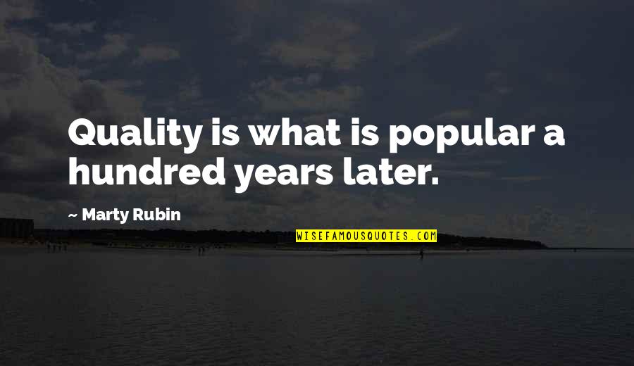 Vojanovy Quotes By Marty Rubin: Quality is what is popular a hundred years