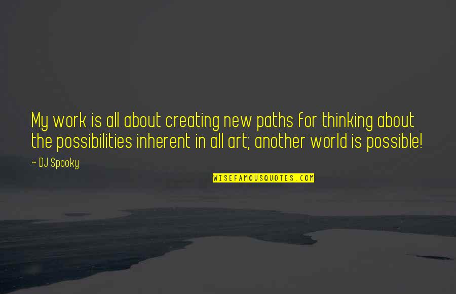 Vojicic Tifa Quotes By DJ Spooky: My work is all about creating new paths Vojicic Tifa Quotes By DJ Spooky: My work is all about creating new paths