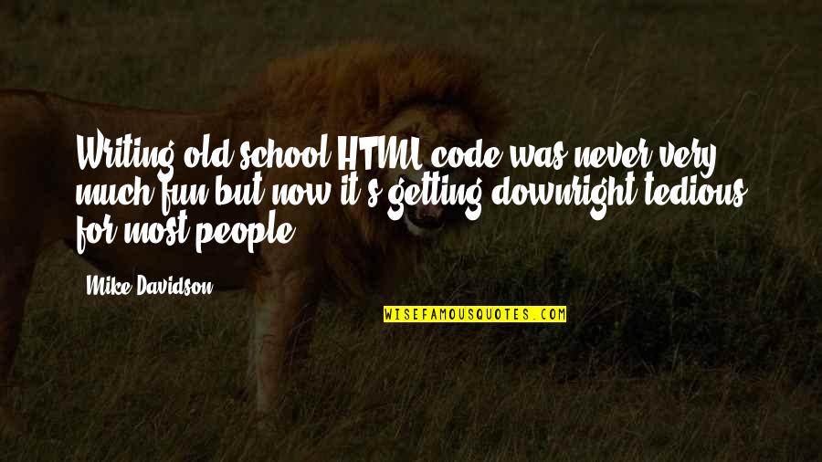 Vojislav Lazarevic Quotes By Mike Davidson: Writing old school HTML code was never very