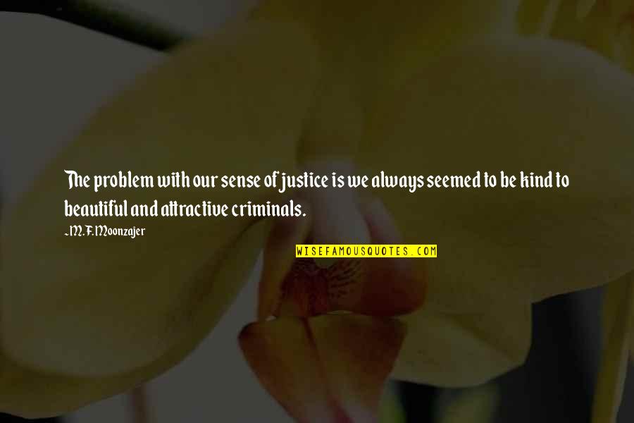 Vojka Kompa Quotes By M.F. Moonzajer: The problem with our sense of justice is