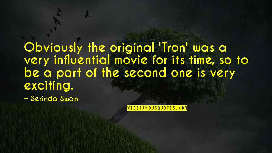 Vojko I Savle Quotes By Serinda Swan: Obviously the original 'Tron' was a very influential Vojko I Savle Quotes By Serinda Swan: Obviously the original 'Tron' was a very influential