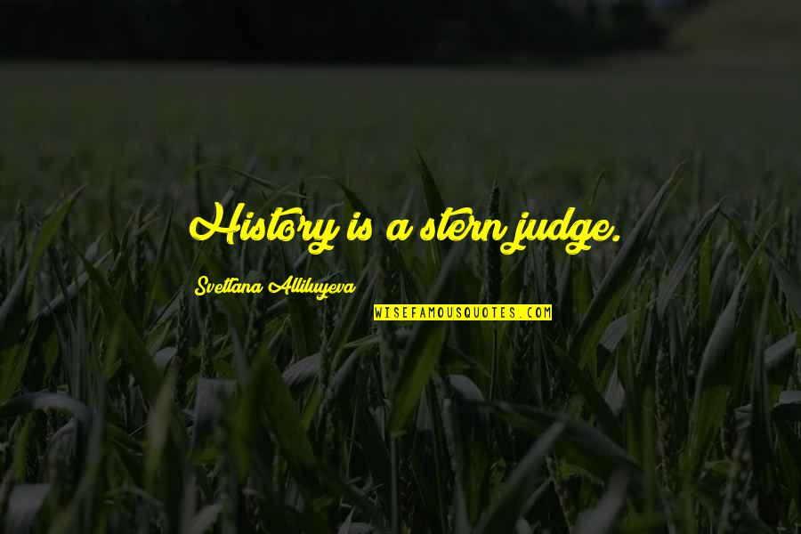 Vojkovice Quotes By Svetlana Alliluyeva: History is a stern judge. Vojkovice Quotes By Svetlana Alliluyeva: History is a stern judge.