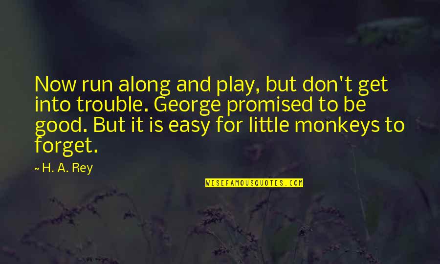 Vojnik Sfrj Quotes By H. A. Rey: Now run along and play, but don't get