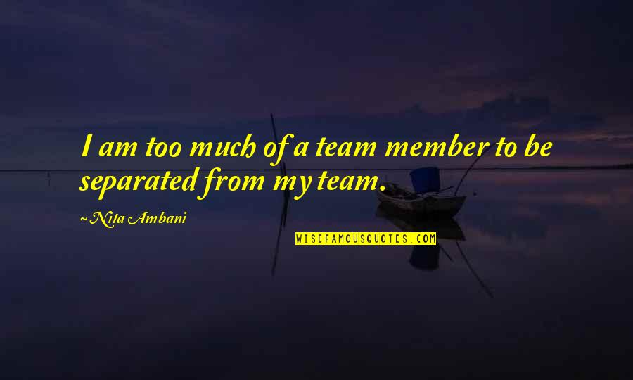 Vojnik U Quotes By Nita Ambani: I am too much of a team member