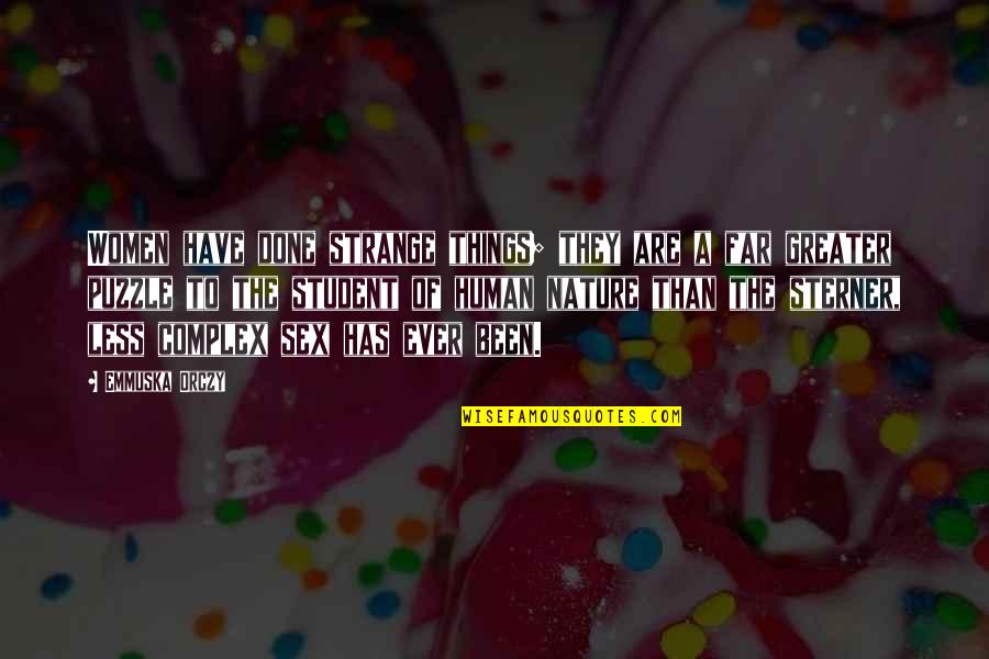 Vojnovich Husz R Quotes By Emmuska Orczy: Women have done strange things; they are a Vojnovich Husz R Quotes By Emmuska Orczy: Women have done strange things; they are a