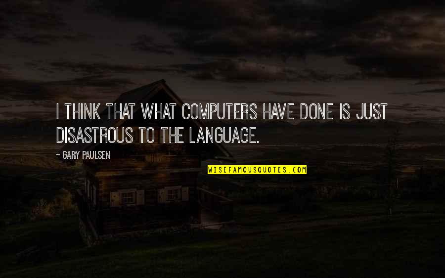 Vojoy Quotes By Gary Paulsen: I think that what computers have done is