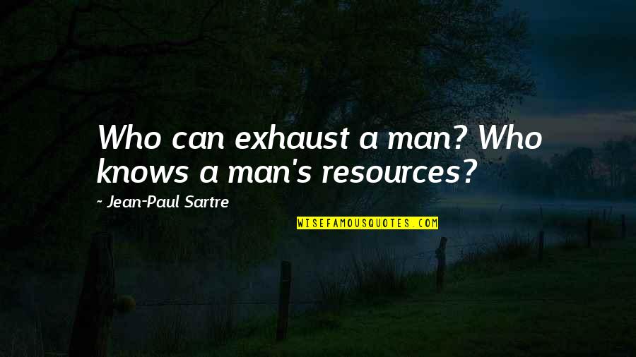 Vojtek Appliances Quotes By Jean-Paul Sartre: Who can exhaust a man? Who knows a