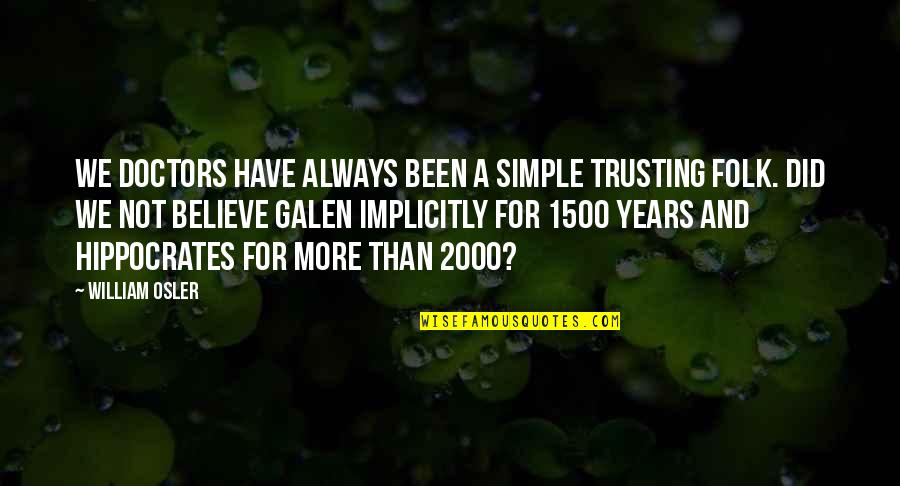 Vojtkova Ivana Quotes By William Osler: We doctors have always been a simple trusting