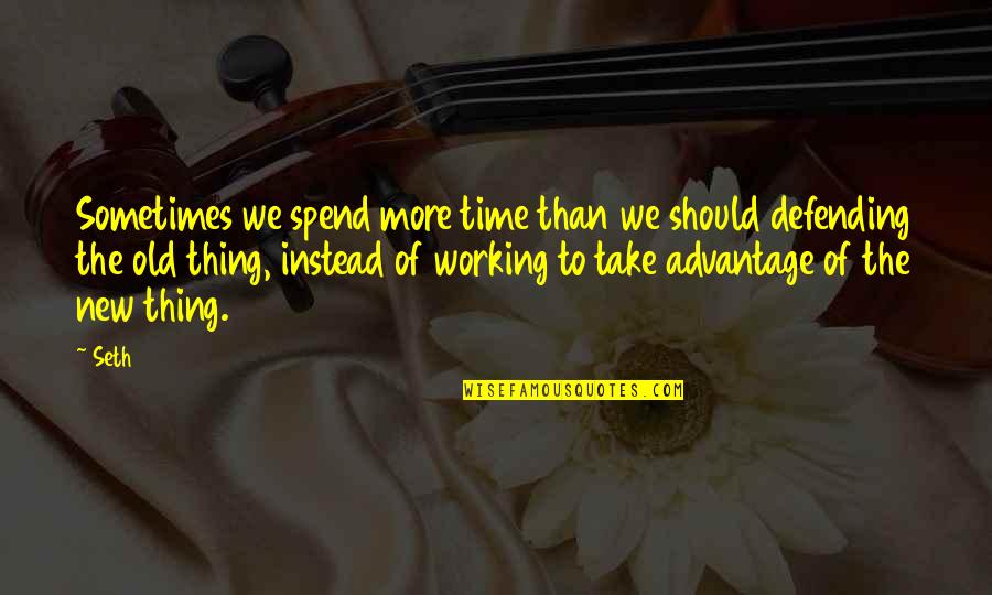Vojvodic Goran Quotes By Seth: Sometimes we spend more time than we should Vojvodic Goran Quotes By Seth: Sometimes we spend more time than we should